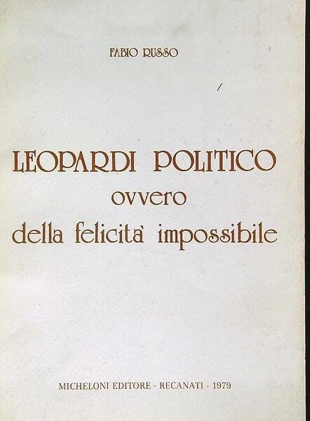 Leopardi politico, ovvero della felicita' impossibile 