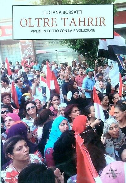Oltre Tahrir. Vivere nell'Egitto della rivoluzione