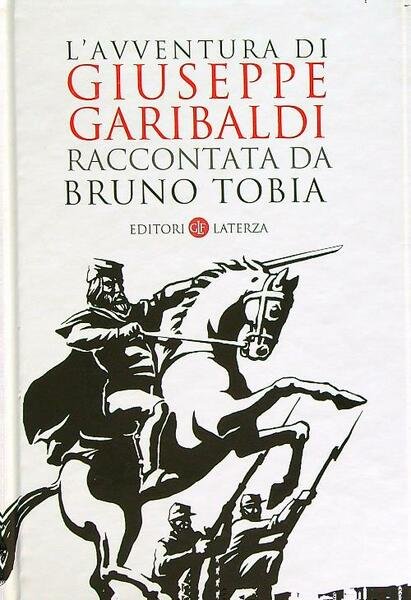 L'avventura di Giuseppe Garibaldi raccontata da Bruno Tobia