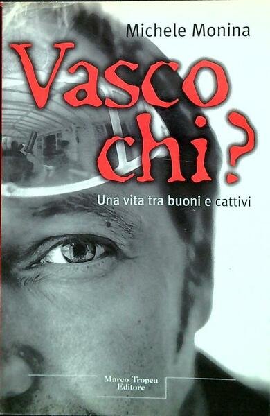 Vasco chi? Una vita tra i buoni e cattivi