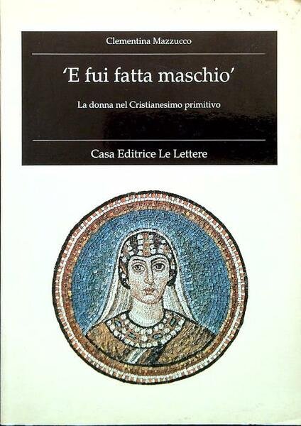 E fui fatta maschio. La donna nel Cristianesimo primitivo
