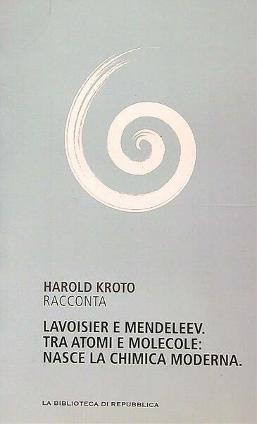 Lavoisier e Mendeleev. Tra atomi e molecole, nasce la chimica moderna