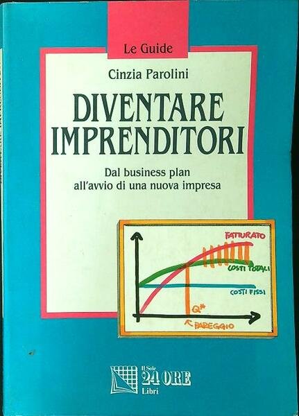 Diventare imprenditori. Dal business plan all'avvio di una nuova impresa