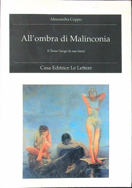 All'ombra di Malinconia. Il Tasso lungo la sua fama