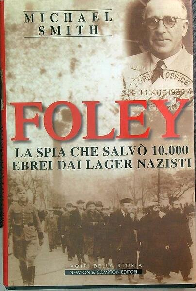Foley. La spia che salvo' 10.000 ebrei dai lager nazisti
