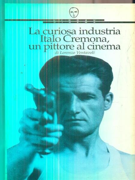 La curiosa industria. Italo Cremona, un pittore al cinema