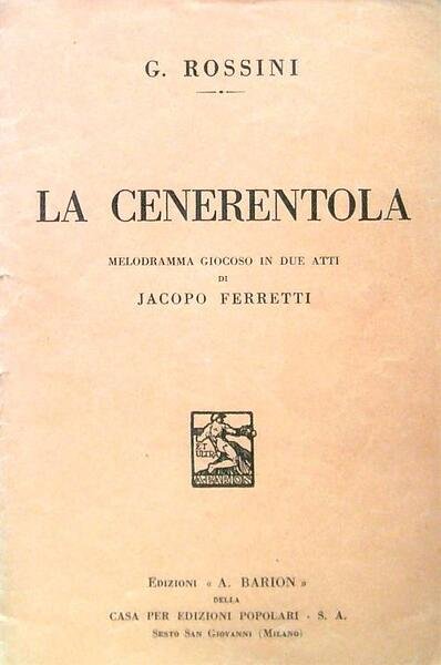 La Cenerentola. Melodramma giocoso in due atti di Jacopo Ferretti