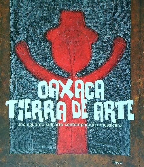 Oaxaca. Tierra de arte. Uno sguardo sull'arte contemporanea messicana | Immagine principale