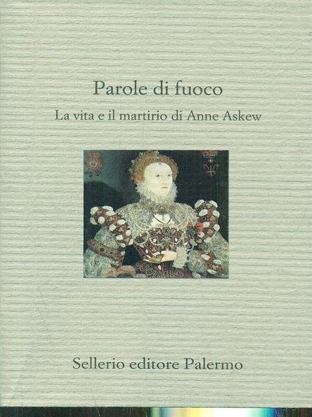 Parole di fuoco. La vita e il martirio di Anne …