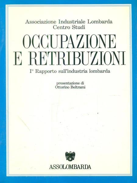Occupazione e retribuzioni. Primo Rapporto sull'industria lombarda. 1989