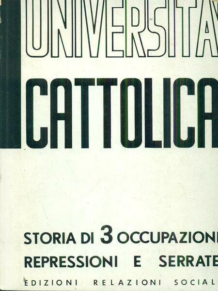 Universita' Cattolica. Storia di 3 Occupazioni Repressioni e Serrate