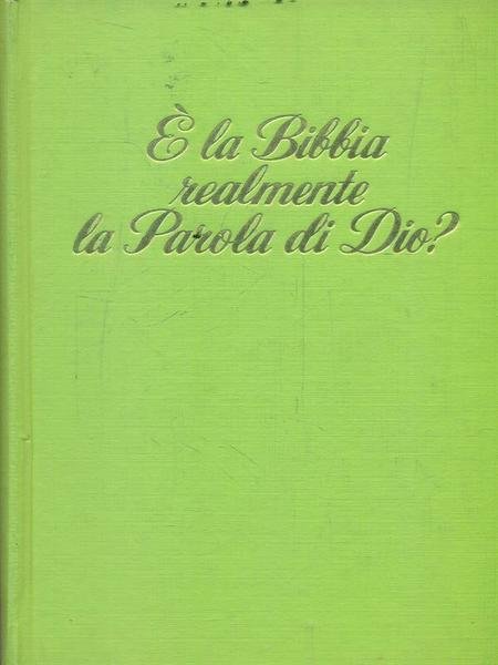 E' la Bibbia realmente la Parola di Dio?