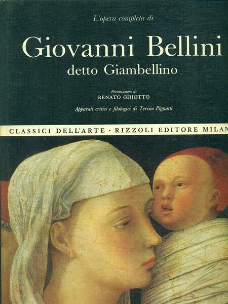 L'opera completa di Giovanni Bellini detto Giambellino