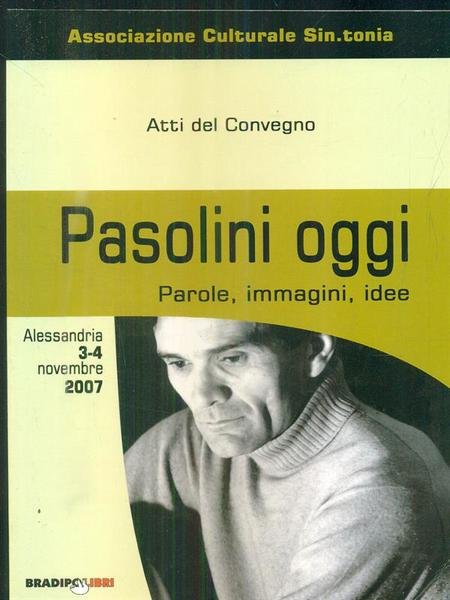 Pasolini oggi / Alessandria 3-4 novembre 2007