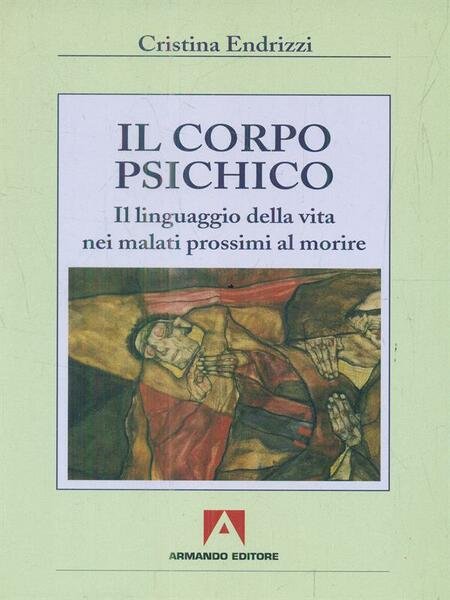 Il corpo psichico. Il linguaggio della vita nei malati prossimi … | Immagine Gallery 1