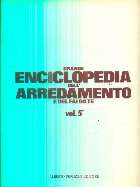 Grande enciclopedia dell'arredamento e del fai da te. 5 volumi