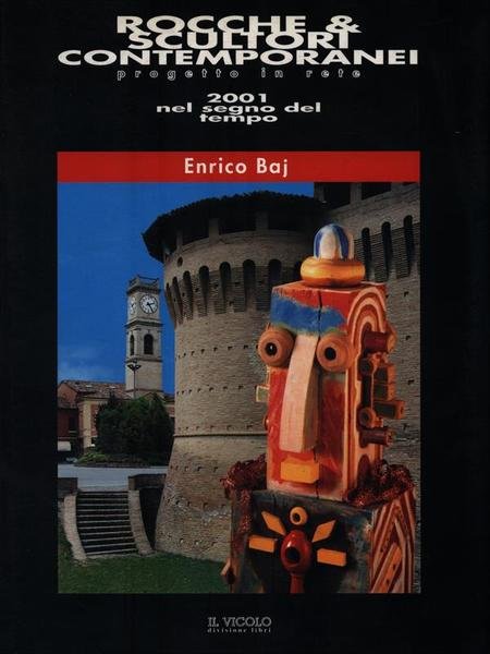 Rocche & Scultori Contemporanei 2001 nel segno del tempo.Enrico Baj