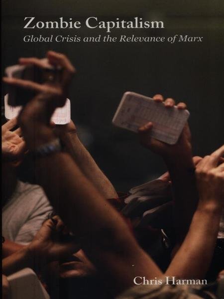 Zombie Capitalism: Global Crisis and the Relevance of Marx