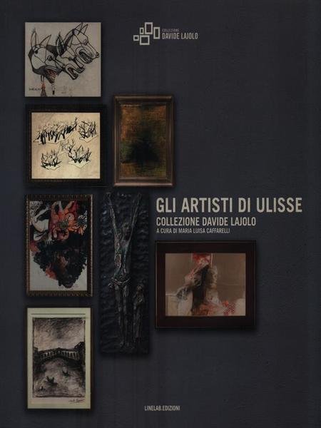 Gli artisti di Ulisse. Collezione Davide Lajolo