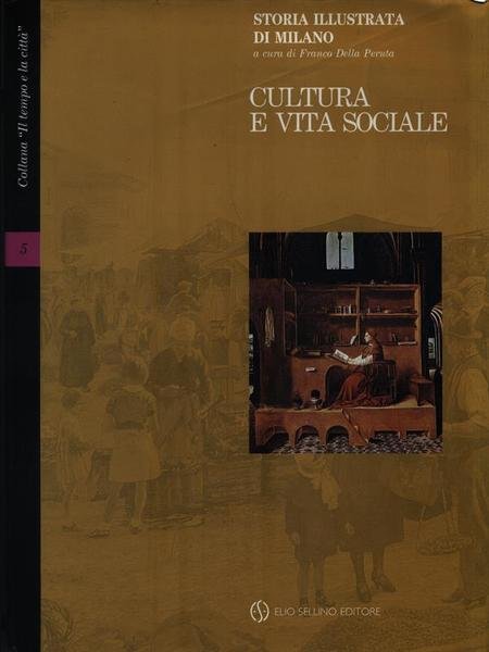 Storia illustrata di Milano. Cultura e vita sociale - Vol. …