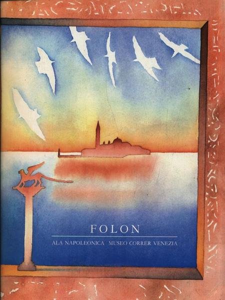 Folon. Ala Napoleonica Venezia Novembre 1985 - Gennaio 1986