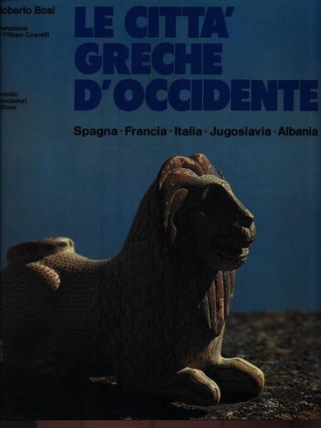 Le citta' greche d'Occidente: Spagna Francia Italia Jugoslavia Albania