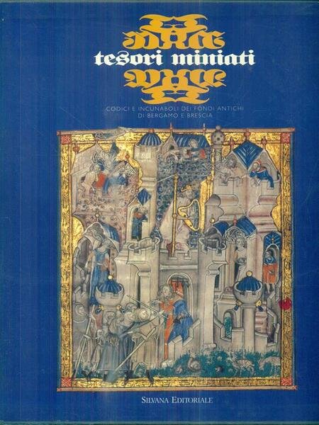 Tesori miniati. Codici e incunaboli dei fondi antichi di Bergamo e Brescia