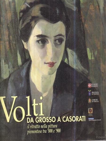Volti da Grosso a Casorati. Il ritratto nella pittura piemontese tra '800/'900