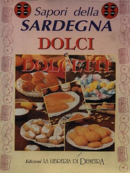 Sapori della Sardegna. Dolci e Dolcetti