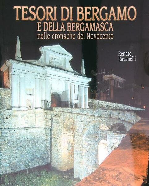 Tesori di Bergamo e della bergamasca nelle cronache del Novecento