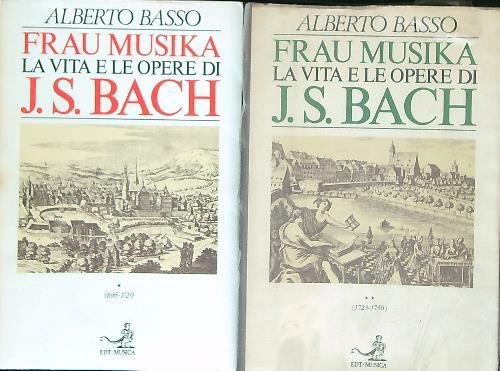 Frau Musika: la vita e le opere di J.S. Bach. …