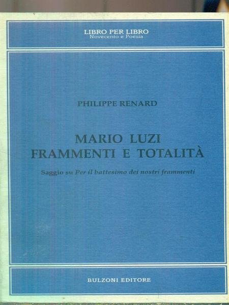 Mario Luzi frammenti e totalita'