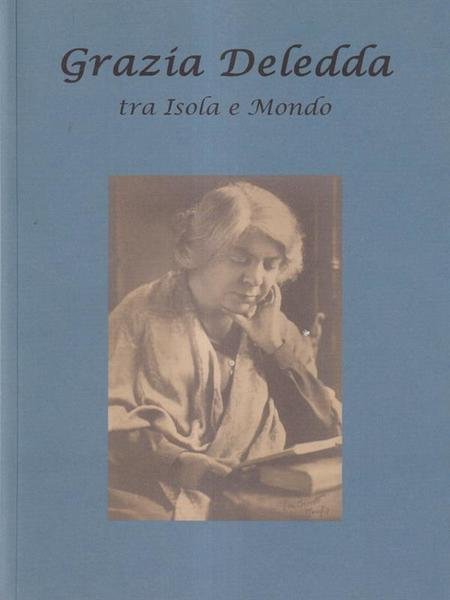Grazia Deledda tra Isola e Mondo