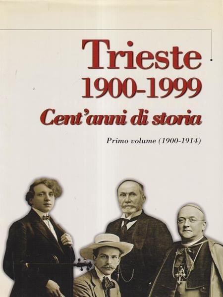 Trieste 1900-1999 cent'anni di storia vol I