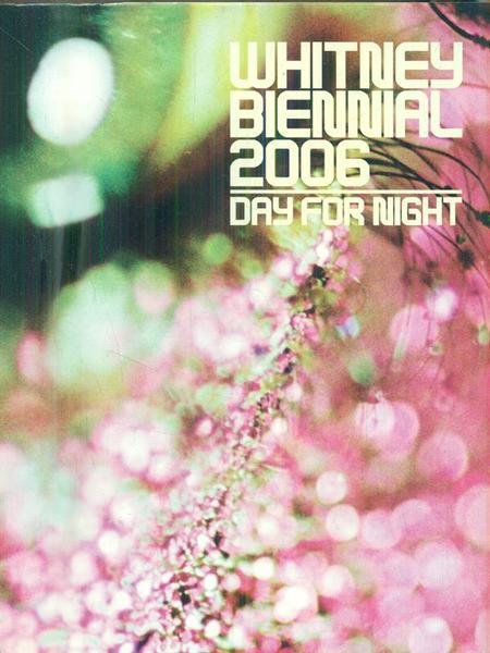 Whitney Biennial 2006. Day for Night