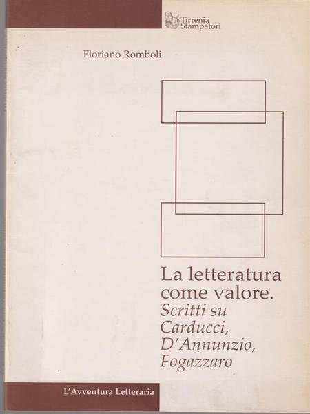 La letteratura come valore: scritti su Carducci, D'Annunzio, Fogazzaro