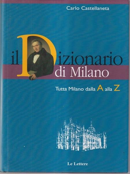 Il dizionario di Milano. Tutta Milano dalla A alla Z