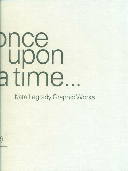 once upon a time... Kata Legrady Graphic Works