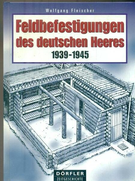 Feldbefestigungen des deutschen Heeres 1939 - 1945