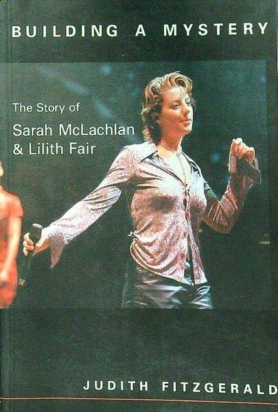 Building a Mystery: The Story of Sarah McLachlan & Lilith …