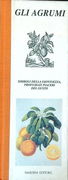Gli agrumi. Simboli della giovinezza, profumati piaceri del gusto | Immagine principale