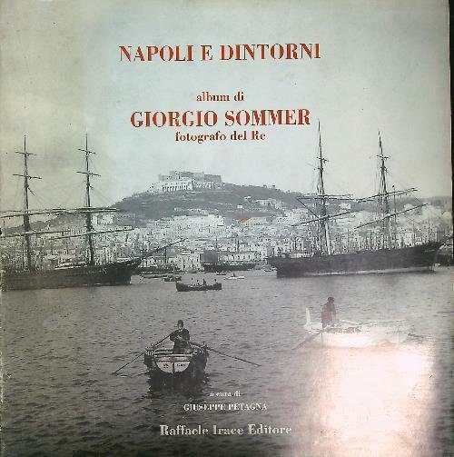 Napoli e dintorni. Album di Giorgio Sommer fotografo del Re