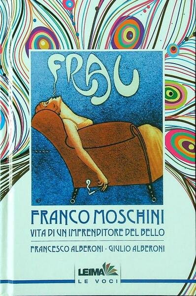 Franco Moschini. Vita di un imprenditore del bello