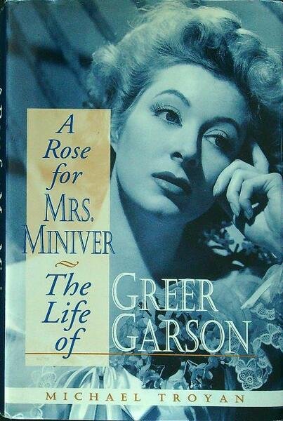 A Rose for Mrs. Miniver: The Life of Greer Garson