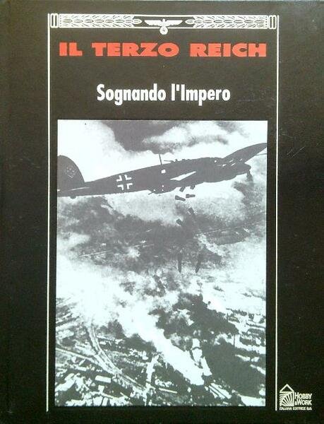 Il Terzo Reich. Sognando l'Impero