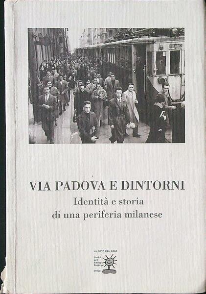 Via Padova e dintorni. Identita' e storia di una periferia …