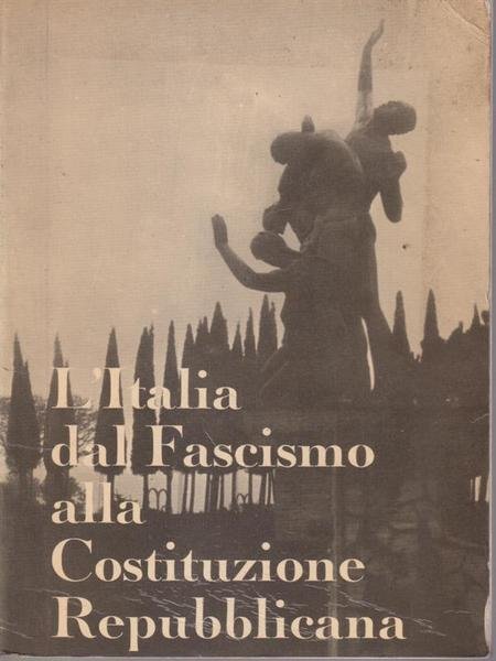 L'Italia dal fascismo alla costituzione repubblicana