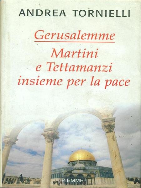 Gerusalemme Martini e Tettamanzi insieme per la pace