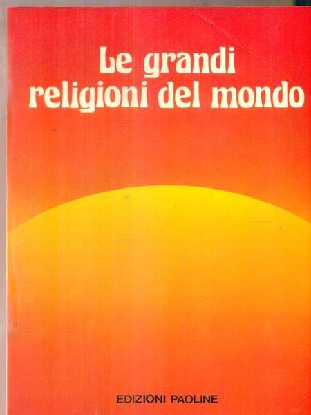 Le grandi religioni del mondo.