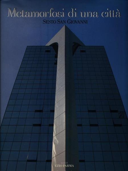Sesto San Giovanni. Metamorfosi di una citta'